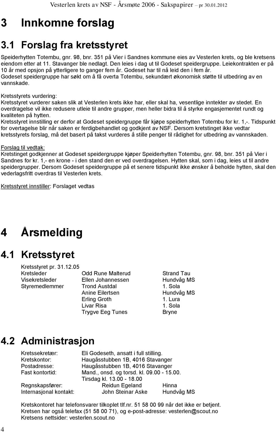 Godeset speidergruppe har søkt om å få overta Totembu, sekundært økonomisk støtte til utbedring av en vannskade.