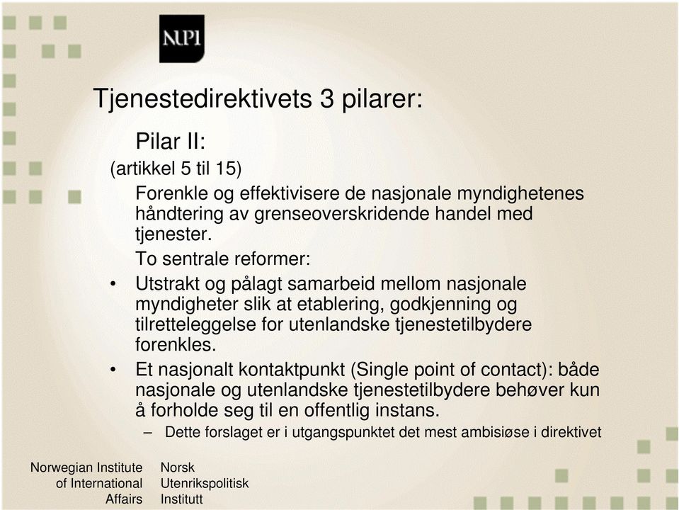 To sentrale reformer: Utstrakt og pålagt samarbeid mellom nasjonale myndigheter slik at etablering, godkjenning og tilretteleggelse for