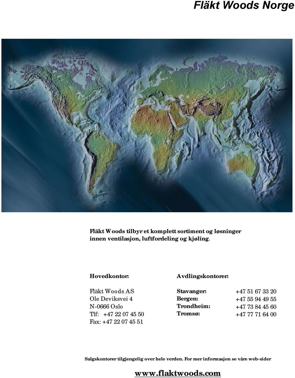 Hovedkontor: Fläkt Woods AS Ole Deviksvei 4 N-0666 Oslo Tlf: +47 22 07 45 50 Fax: +47 22 07 45 51
