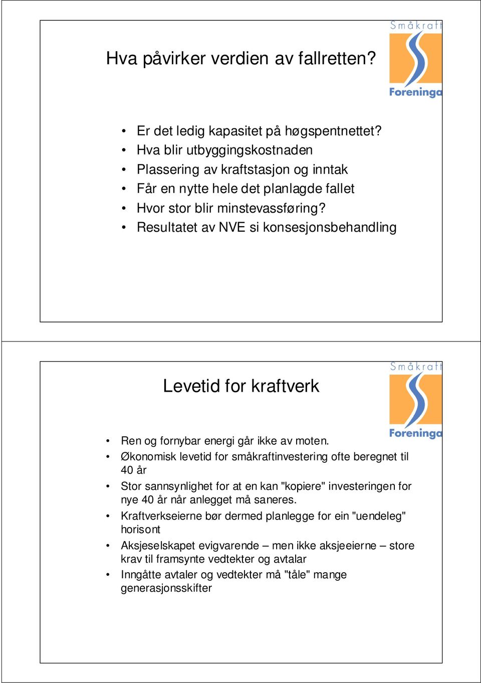 Resultatet av NVE si konsesjonsbehandling Levetid for kraftverk Ren og fornybar energi går ikke av moten.