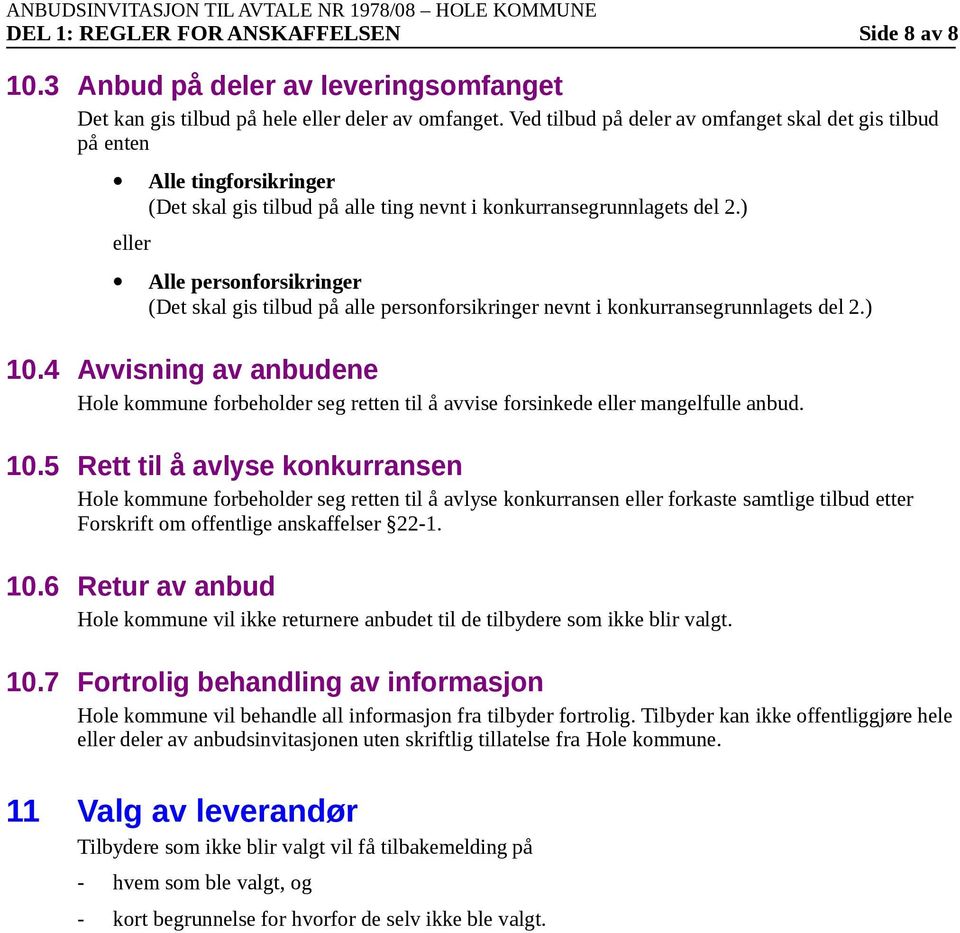 ) Alle persnfrsikringer (Det skal gis tilbud på alle persnfrsikringer nevnt i knkurransegrunnlagets del 2.) 10.