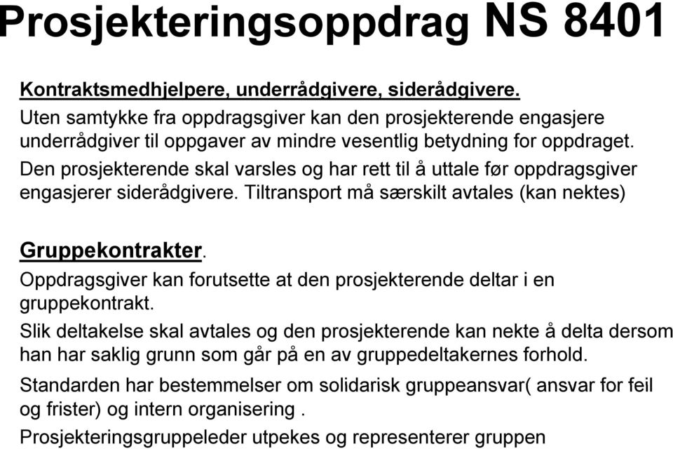 Den prosjekterende skal varsles og har rett til å uttale før oppdragsgiver engasjerer siderådgivere. Tiltransport må særskilt avtales (kan nektes) Gruppekontrakter.