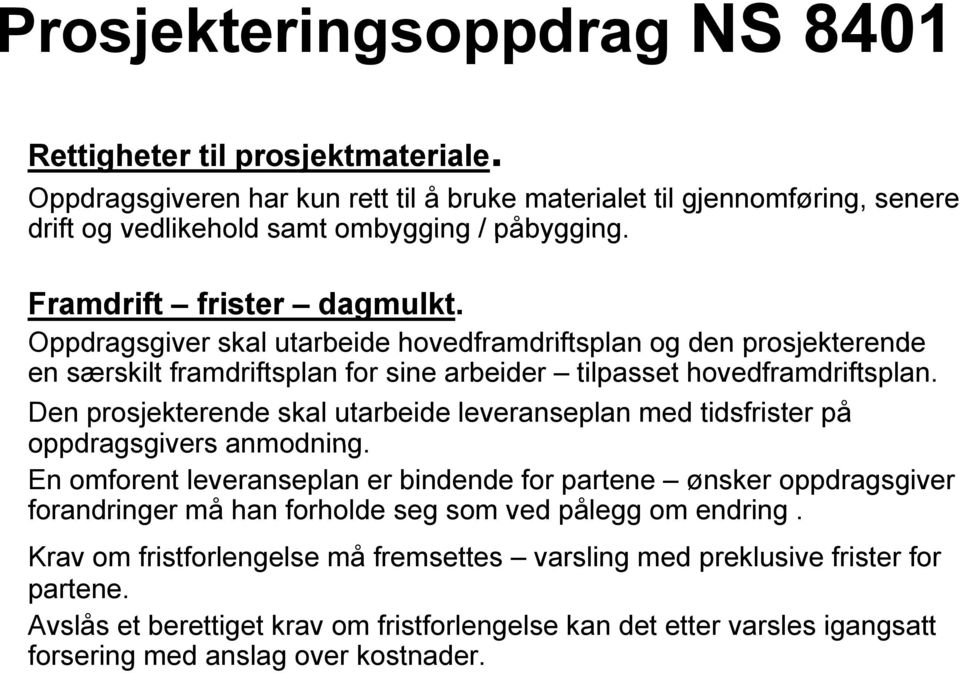 Den prosjekterende skal utarbeide leveranseplan med tidsfrister på oppdragsgivers anmodning.