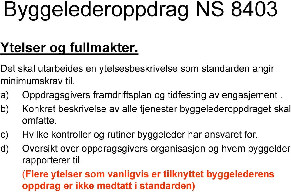 a) Oppdragsgivers framdriftsplan og tidfesting av engasjement.