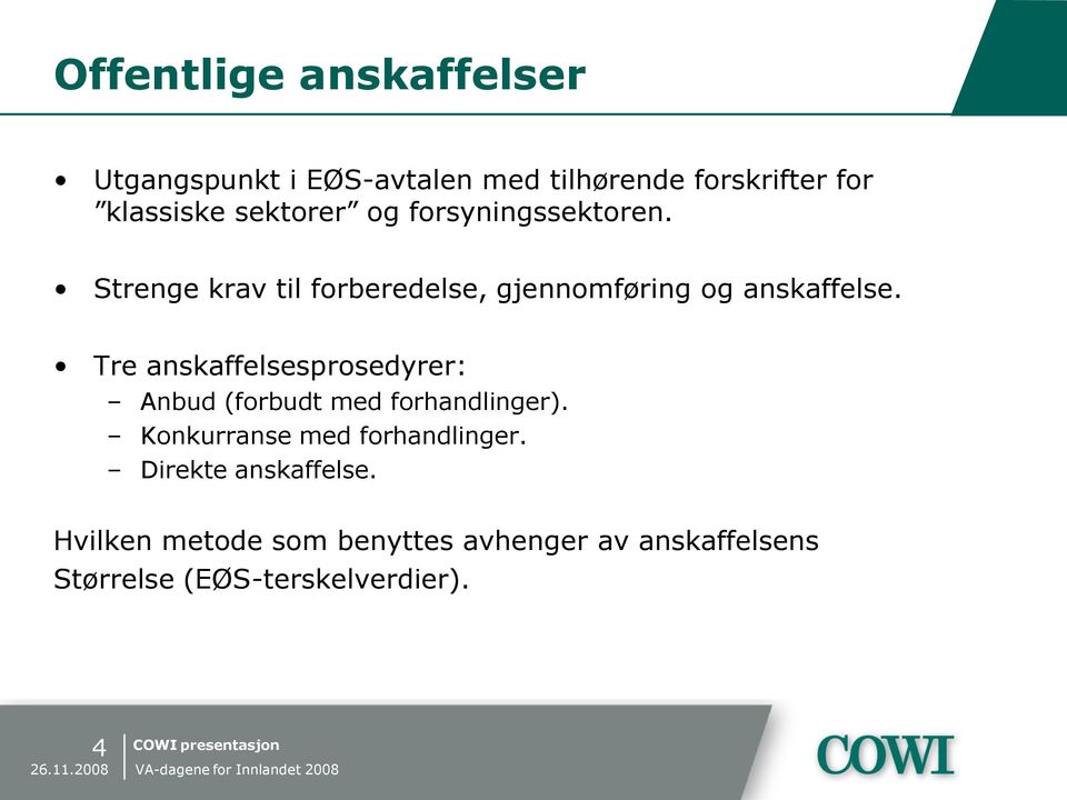 Tre anskaffelsesprosedyrer: Anbud (forbudt med forhandlinger). Konkurranse med forhandlinger.