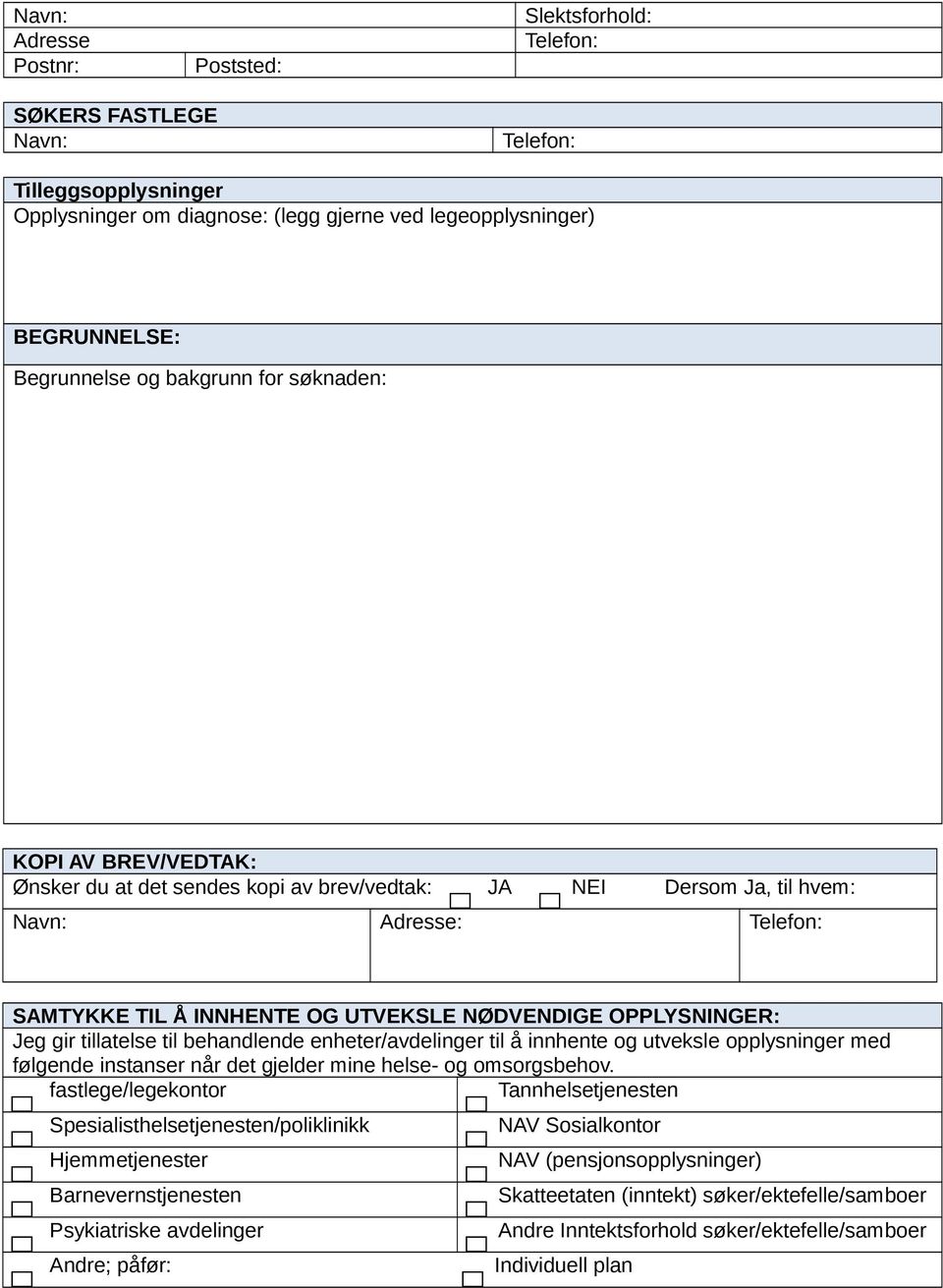 OPPLYSNINGER: Jeg gir tillatelse til behandlende enheter/avdelinger til å innhente og utveksle opplysninger med følgende instanser når det gjelder mine helse- og omsorgsbehov.