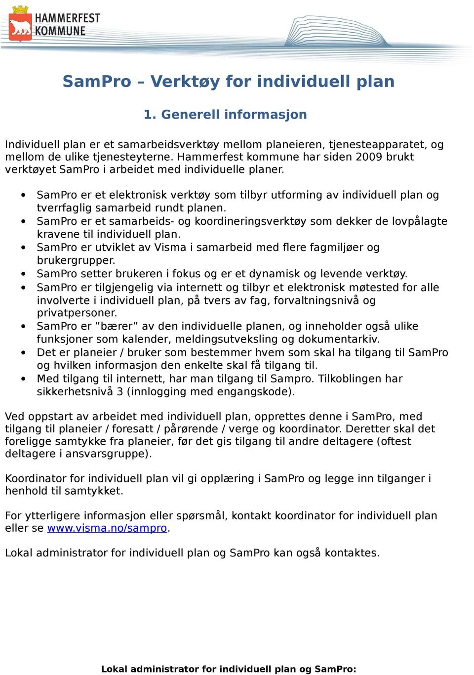 SamPro er et elektronisk verktøy som tilbyr utforming av individuell plan og tverrfaglig samarbeid rundt planen.