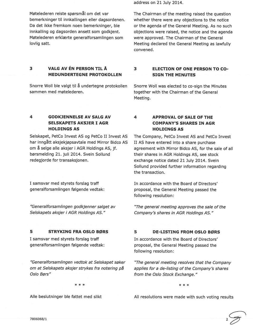 As no such objections were ralsed, the notice and the agenda were approved. The Chairman ofthe General Meeting declared the General Meeting as lawfully convened.