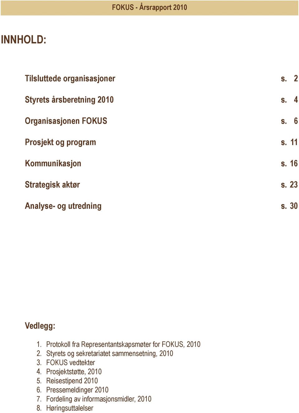 Protokoll fra Representantskapsmøter for FOKUS, 2010 2. Styrets og sekretariatet sammensetning, 2010 3.