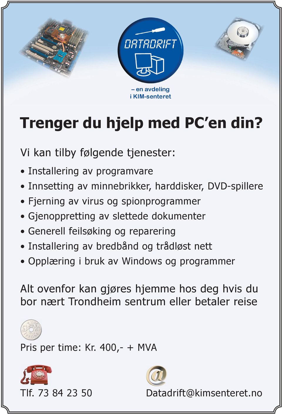 virus og spionprogrammer Gjenoppretting av slettede dokumenter Generell feilsøking og reparering Installering av bredbånd og