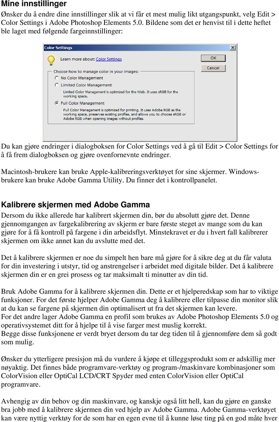 dialogboksen og gjøre ovenfornevnte endringer. Macintosh-brukere kan bruke Apple-kalibreringsverktøyet for sine skjermer. Windowsbrukere kan bruke Adobe Gamma Utility. Du finner det i kontrollpanelet.