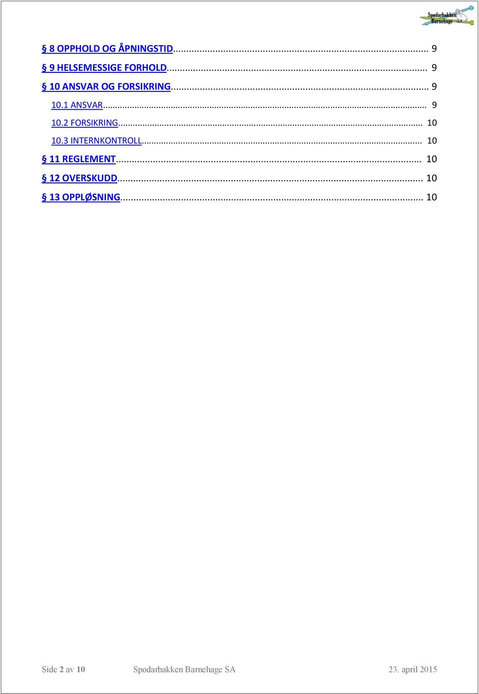 .. 10 10.3 INTERNKONTROLL... 10 11 REGLEMENT... 10 12 OVERSKUDD.