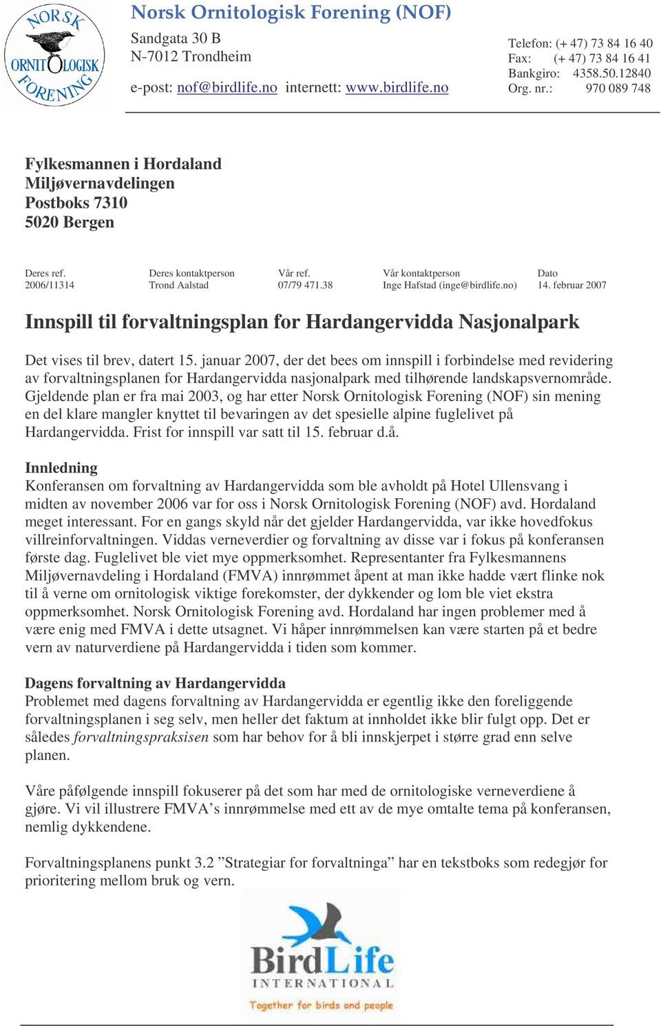 38 Inge Hafstad (inge@birdlife.no) 14. februar 2007 Innspill til forvaltningsplan for Hardangervidda Nasjonalpark Det vises til brev, datert 15.