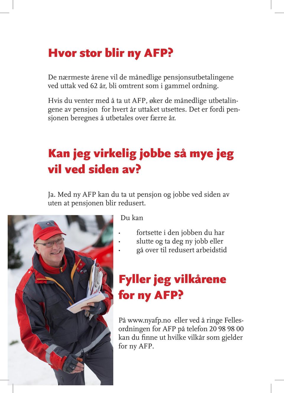 Kan jeg virkelig jobbe så mye jeg vil ved siden av? Ja. Med ny AFP kan du ta ut pensjon og jobbe ved siden av uten at pensjonen blir redusert.