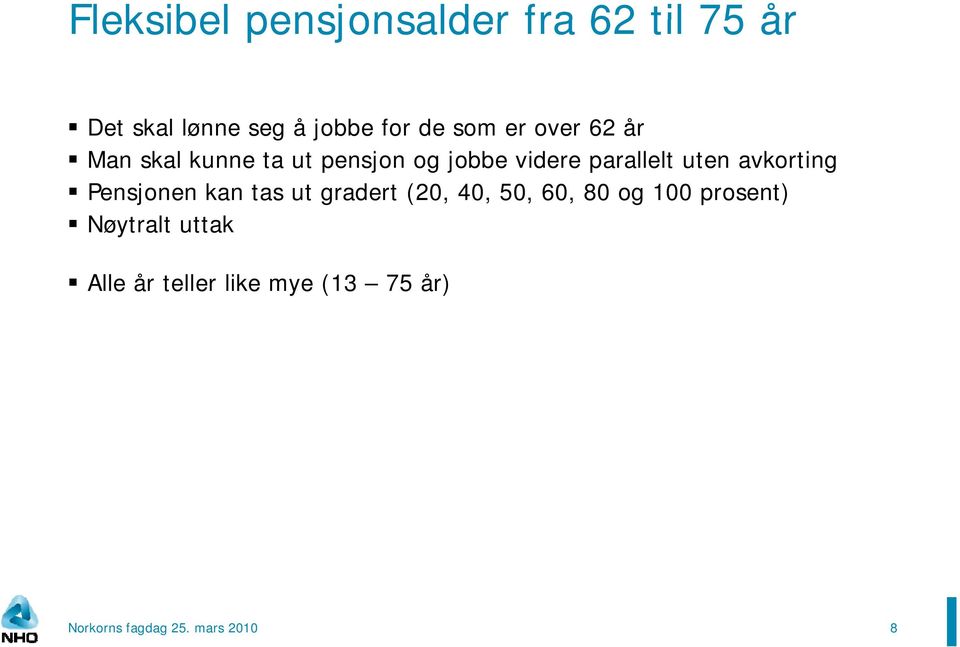 parallelt uten avkorting Pensjonen kan tas ut gradert (20, 40, 50,