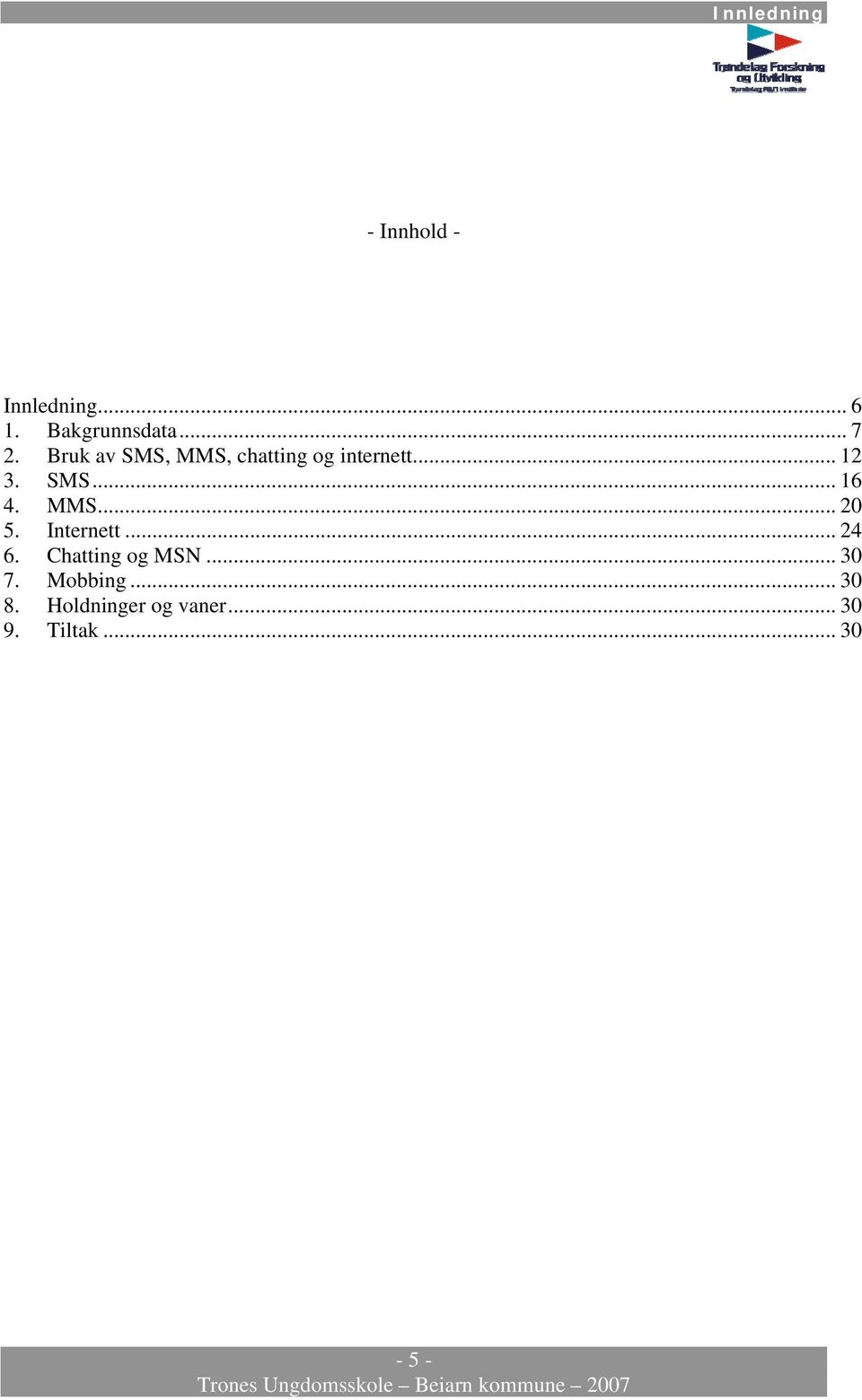 Internett... 6. Chatting og MSN... 7. Mobbing... 8.