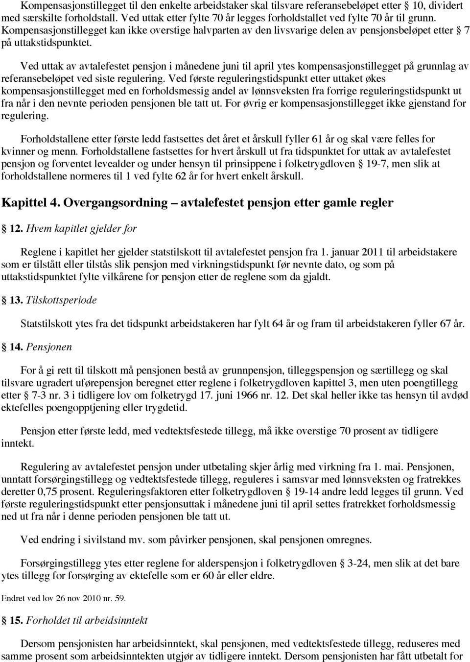 Kompensasjonstillegget kan ikke overstige halvparten av den livsvarige delen av pensjonsbeløpet etter 7 på uttakstidspunktet.