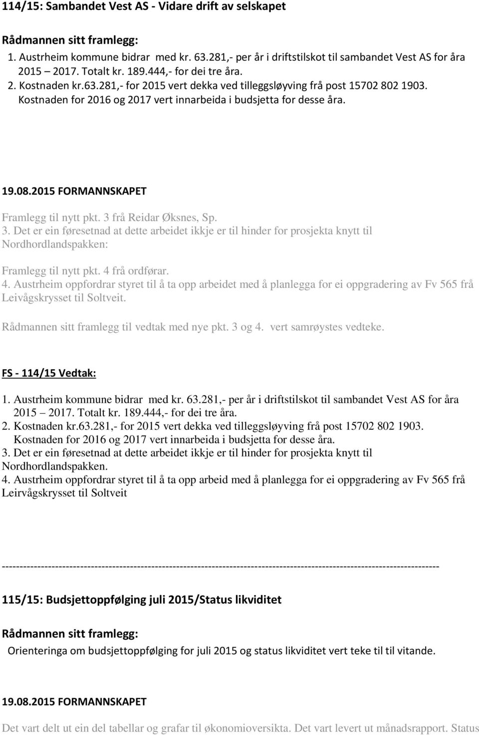 3 frå Reidar Øksnes, Sp. 3. Det er ein føresetnad at dette arbeidet ikkje er til hinder for prosjekta knytt til Nordhordlandspakken: Framlegg til nytt pkt. 4 