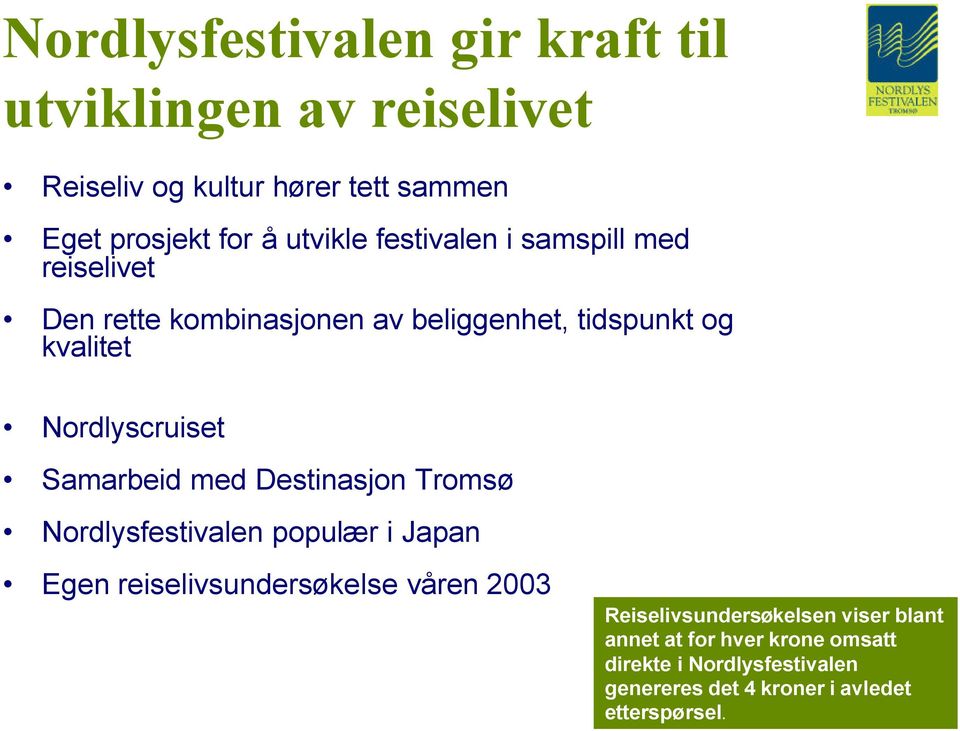 Nordlyscruiset Samarbeid med Destinasjon Tromsø Nordlysfestivalen populær i Japan Egen reiselivsundersøkelse våren 2003