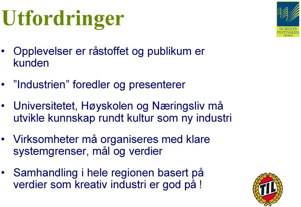 kultur som ny industri Virksomheter må organiseres med klare systemgrenser, mål