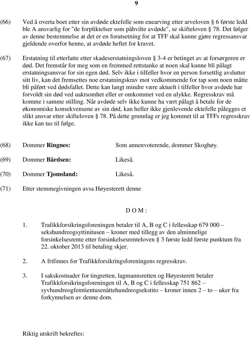 (67) Erstatning til etterlatte etter skadeserstatningsloven 3-4 er betinget av at forsørgeren er død.