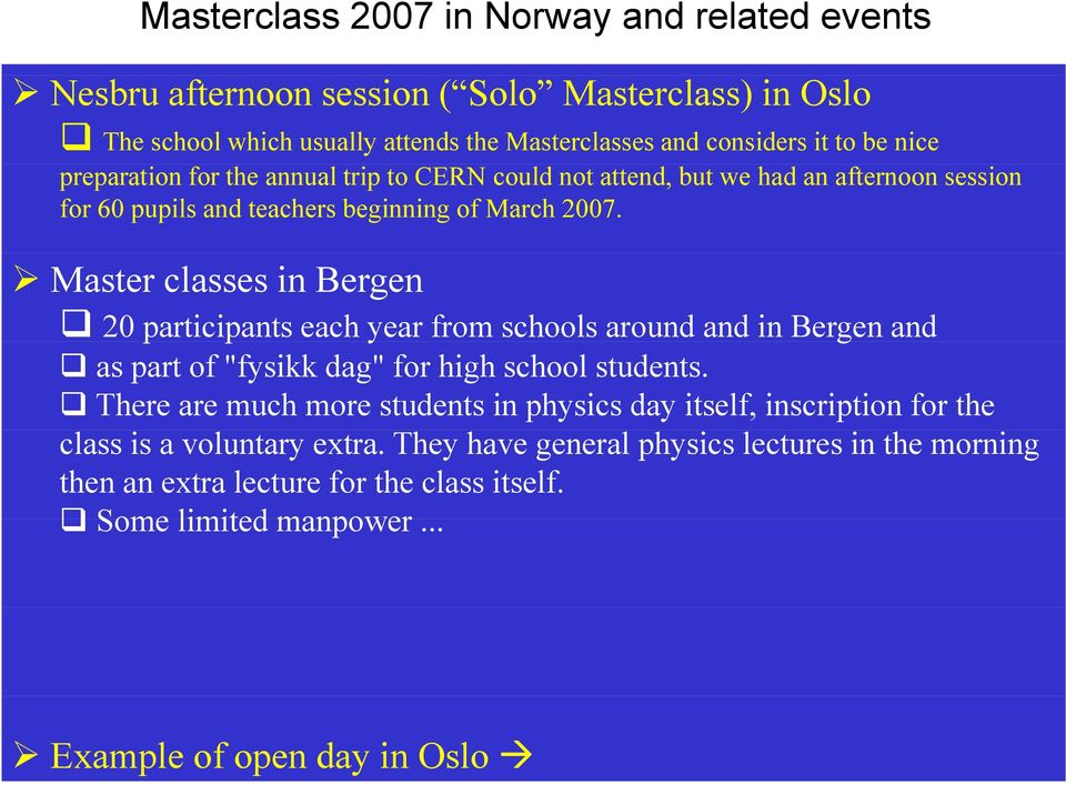Master classes in Bergen 20 participants p each year from schools around and in Bergen and as part of "fysikk dag" for high school students.