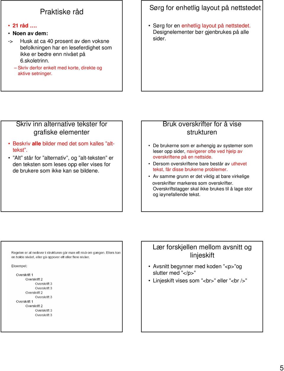 Skriv inn alternative tekster for grafiske elementer Beskriv alle bilder med det som kalles alttekst.