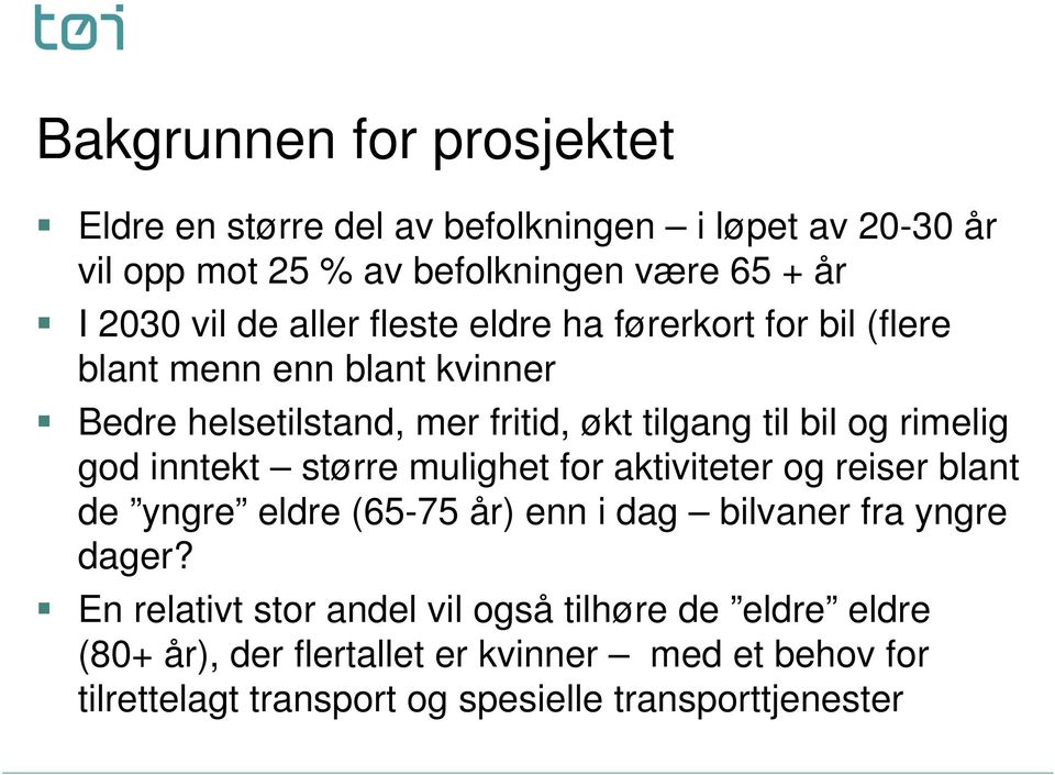 god inntekt større mulighet for aktiviteter og reiser blant de yngre eldre (65-75 år) enn i dag bilvaner fra yngre dager?