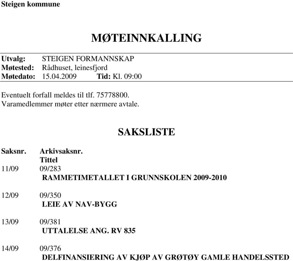 MØTEINNKALLING SAKSLISTE Saksnr. Arkivsaksnr.