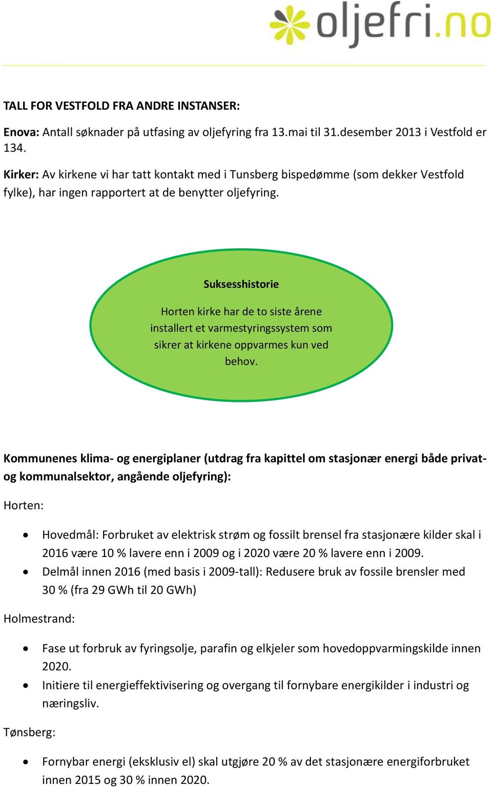 Suksesshistorie Horten kirke har de to siste årene installert et varmestyringssystem som sikrer at kirkene oppvarmes kun ved behov.