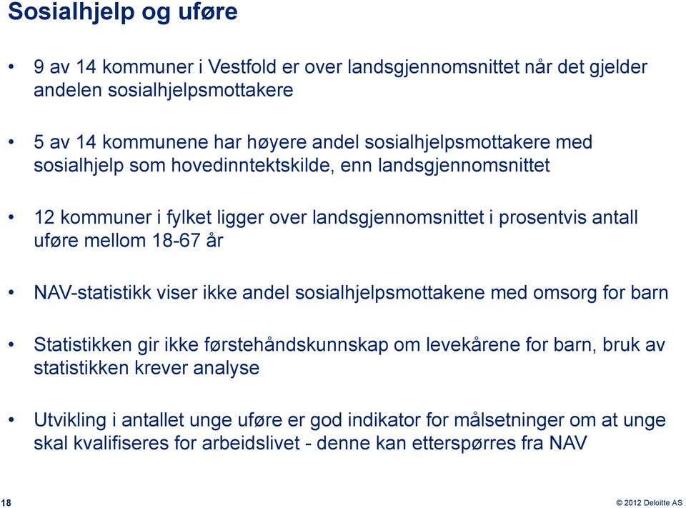 mellom 18-67 år NAV-statistikk viser ikke andel sosialhjelpsmottakene med omsorg for barn Statistikken gir ikke førstehåndskunnskap om levekårene for barn, bruk av