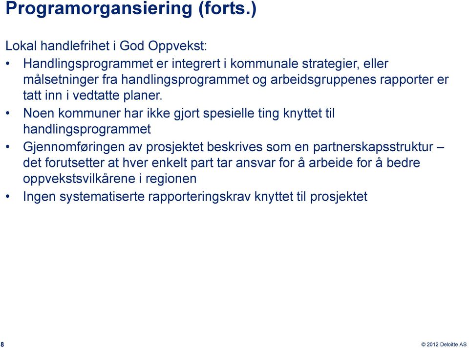 handlingsprogrammet og arbeidsgruppenes rapporter er tatt inn i vedtatte planer.