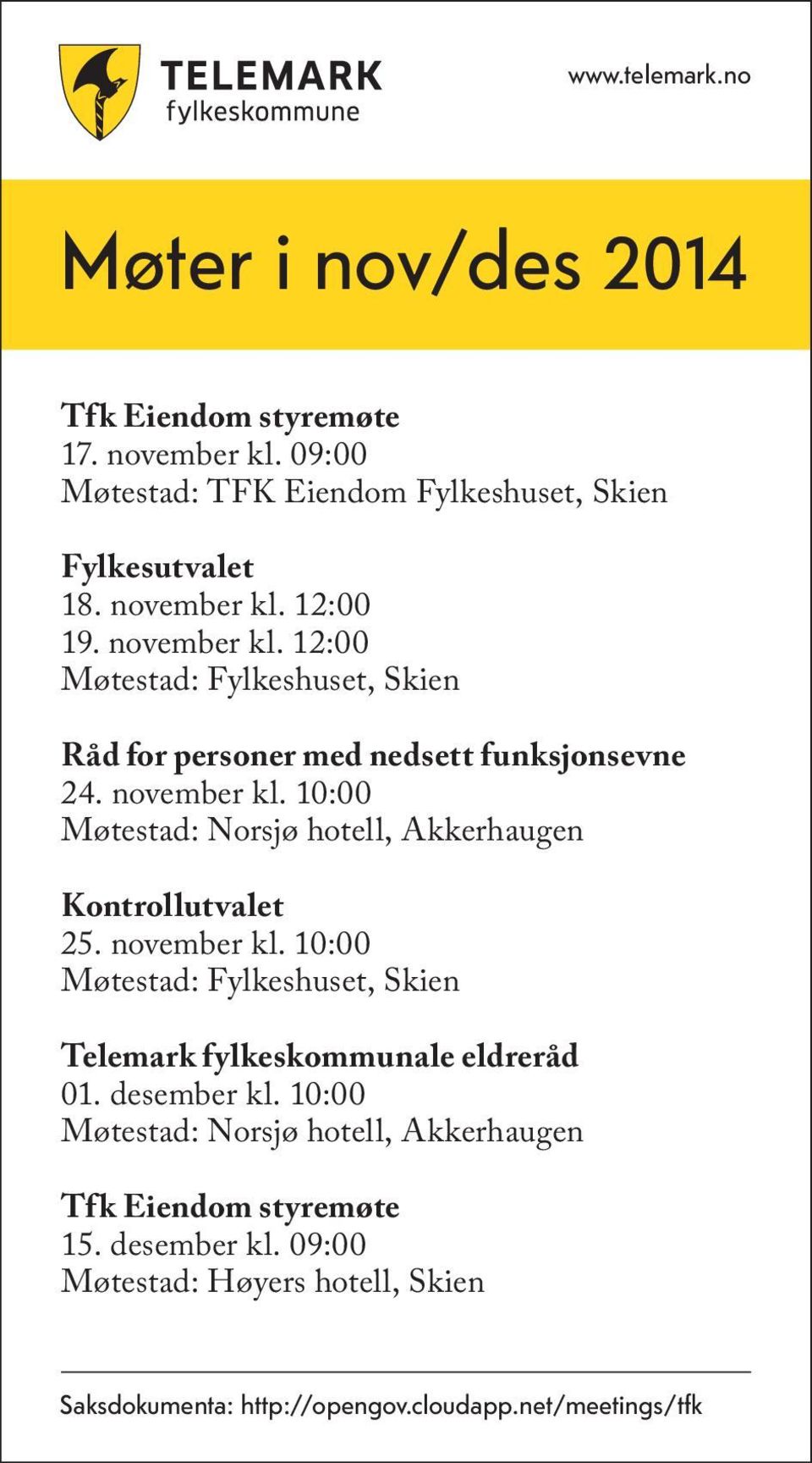 10:00 Møtestad: Norsjø hotell, Akkerhaugen Kontrollutvalet 25. november kl. 10:00 Møtestad: Fylkeshuset, Skien Telemark fylkeskommunale eldreråd 01.