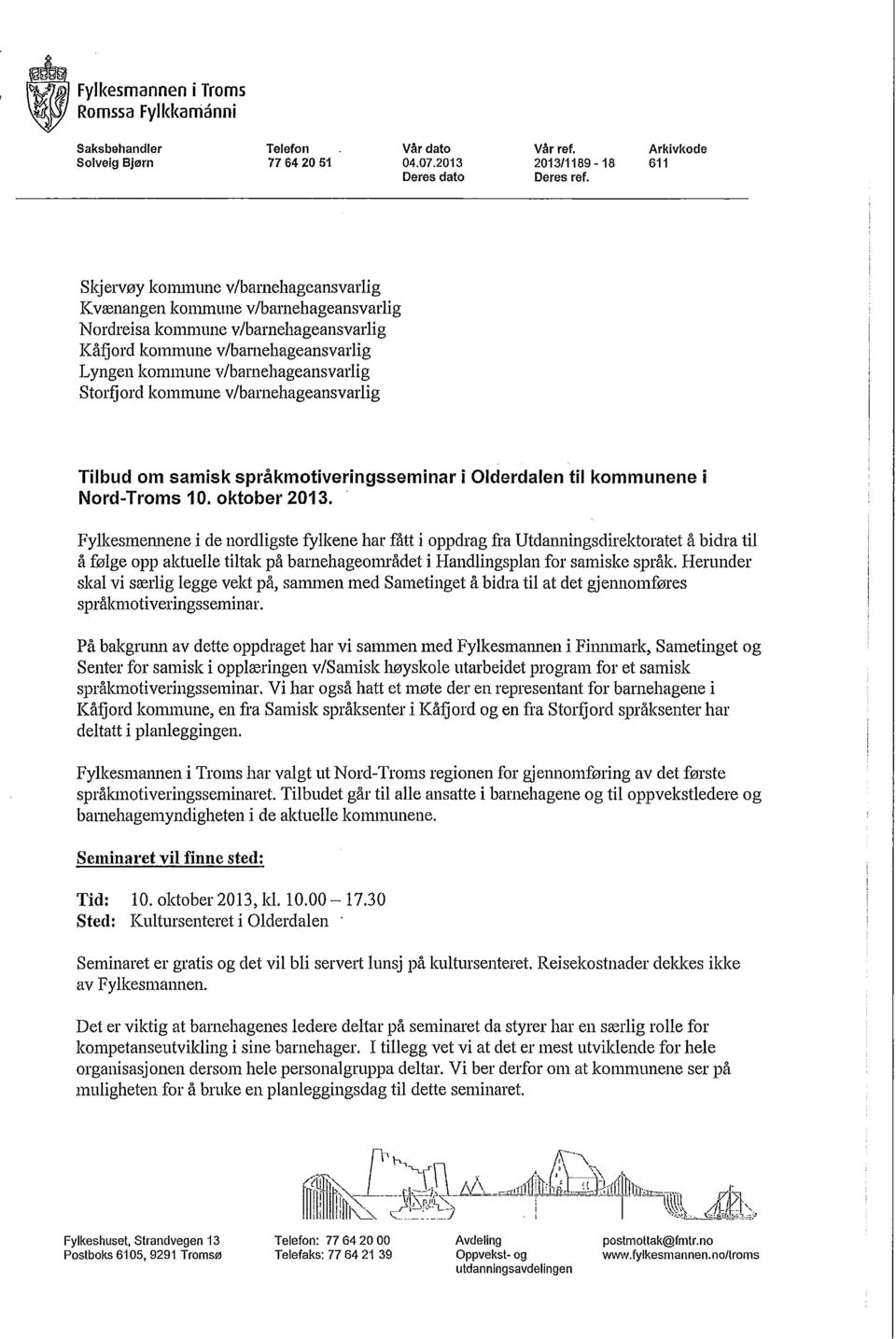 v/barnehageansvarlig Storfjord kommune v/barnehageansvarlig Tilbud om samisk språkmotiveringsseminar i Olderdalen til kommunene i Nord-Troms 10. oktober 2013.