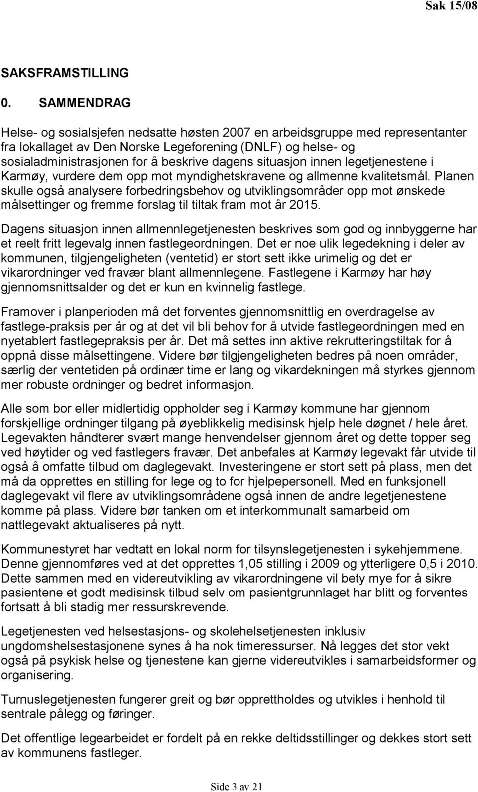 situasjon innen legetjenestene i Karmøy, vurdere dem opp mot myndighetskravene og allmenne kvalitetsmål.
