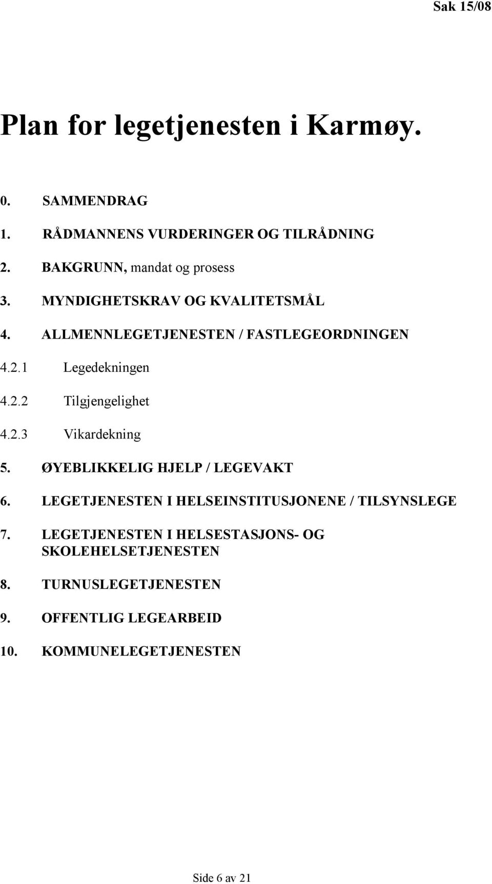 ØYEBLIKKELIG HJELP / LEGEVAKT 6. LEGETJENESTEN I HELSEINSTITUSJONENE / TILSYNSLEGE 7.