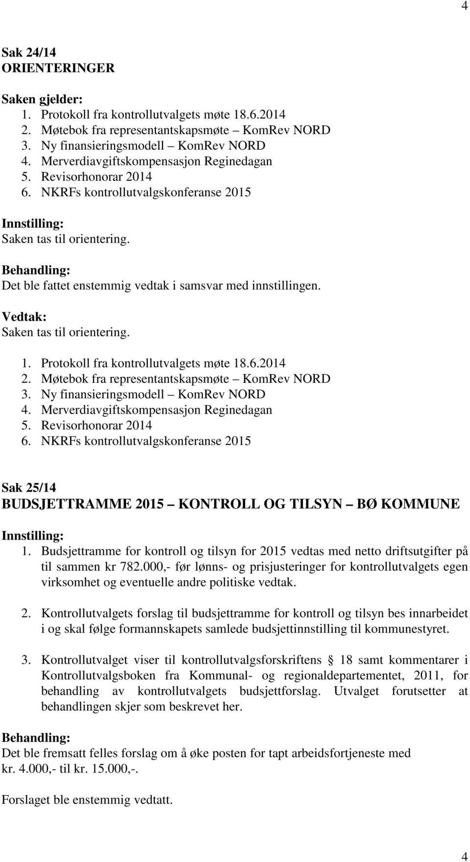 Saken tas til orientering. 1. Protokoll fra kontrollutvalgets møte 18.6.2014 2. Møtebok fra representantskapsmøte KomRev NORD 3. Ny finansieringsmodell KomRev NORD 4.