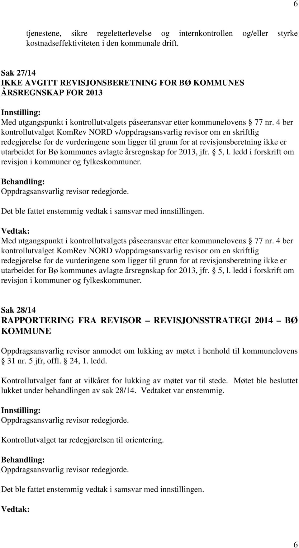 4 ber kontrollutvalget KomRev NORD v/oppdragsansvarlig revisor om en skriftlig redegjørelse for de vurderingene som ligger til grunn for at revisjonsberetning ikke er utarbeidet for Bø kommunes