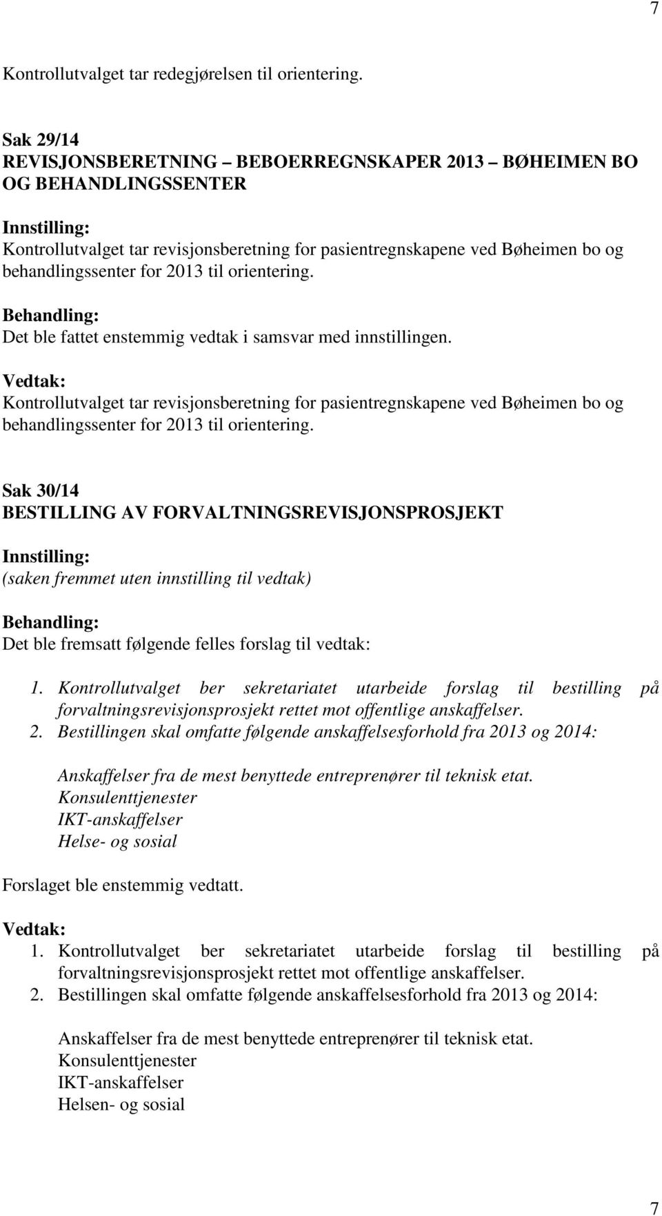 orientering. Det ble fattet enstemmig vedtak i samsvar med innstillingen. Kontrollutvalget tar revisjonsberetning for pasientregnskapene ved Bøheimen bo og behandlingssenter for 2013 til orientering.