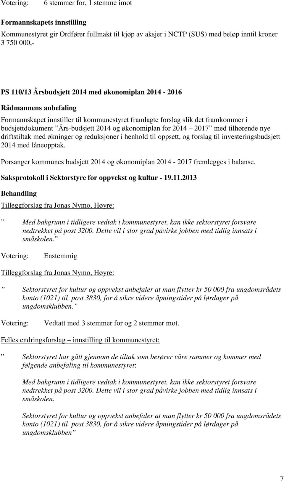 tilhørende nye driftstiltak med økninger og reduksjoner i henhold til oppsett, og forslag til investeringsbudsjett 2014 med låneopptak.