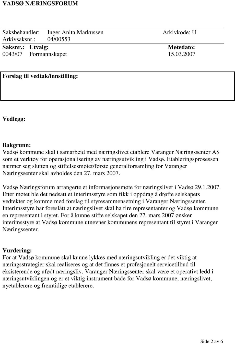 Vadsø. Etableringsprosessen nærmer seg slutten og stiftelsesmøtet/første generalforsamling for Varanger Næringssenter skal avholdes den 27. mars 2007.