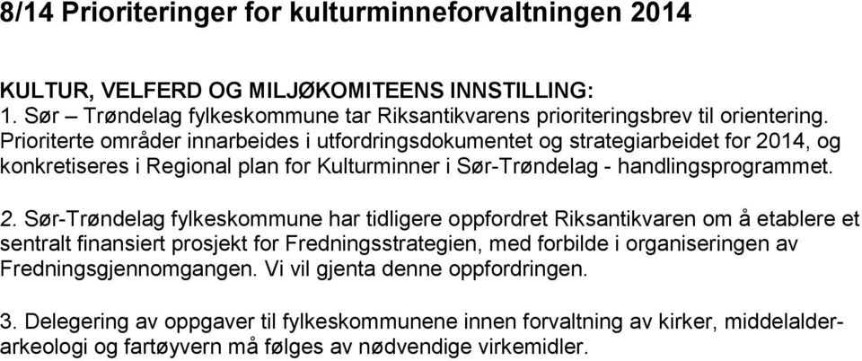 14, og konkretiseres i Regional plan for Kulturminner i Sør-Trøndelag - handlingsprogrammet. 2.