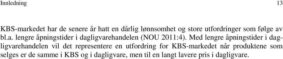 Med lengre åpningstider i dagligvarehandelen vil det representere en utfordring for