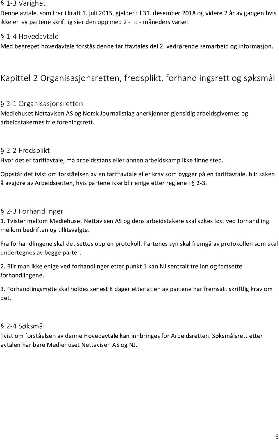 Kapittel-2-Organisasjonsretten,-fredsplikt,-forhandlingsrett-og-søksmål- -2:1-Organisasjonsretten- MediehusetNettavisenASogNorskJournalistlaganerkjennergjensidigarbeidsgivernesog