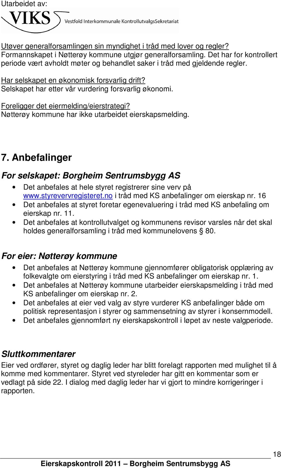 Foreligger det eiermelding/eierstrategi? Nøtterøy kommune har ikke utarbeidet eierskapsmelding. 7.