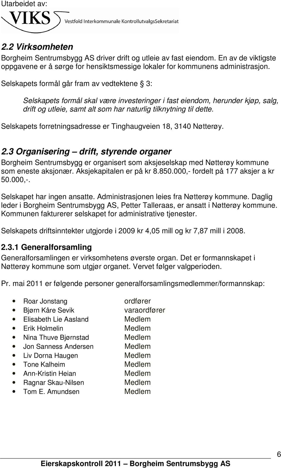 Selskapets forretningsadresse er Tinghaugveien 18, 3140 Nøtterøy. 2.