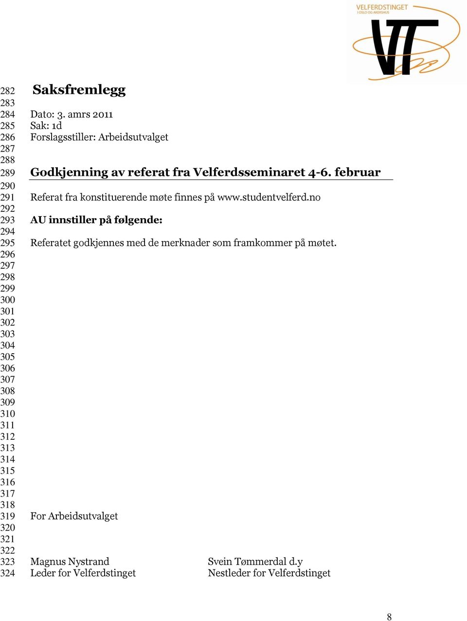 amrs 2011 Sak: 1d Forslagsstiller: Arbeidsutvalget Godkjenning av referat fra Velferdsseminaret 4-6.