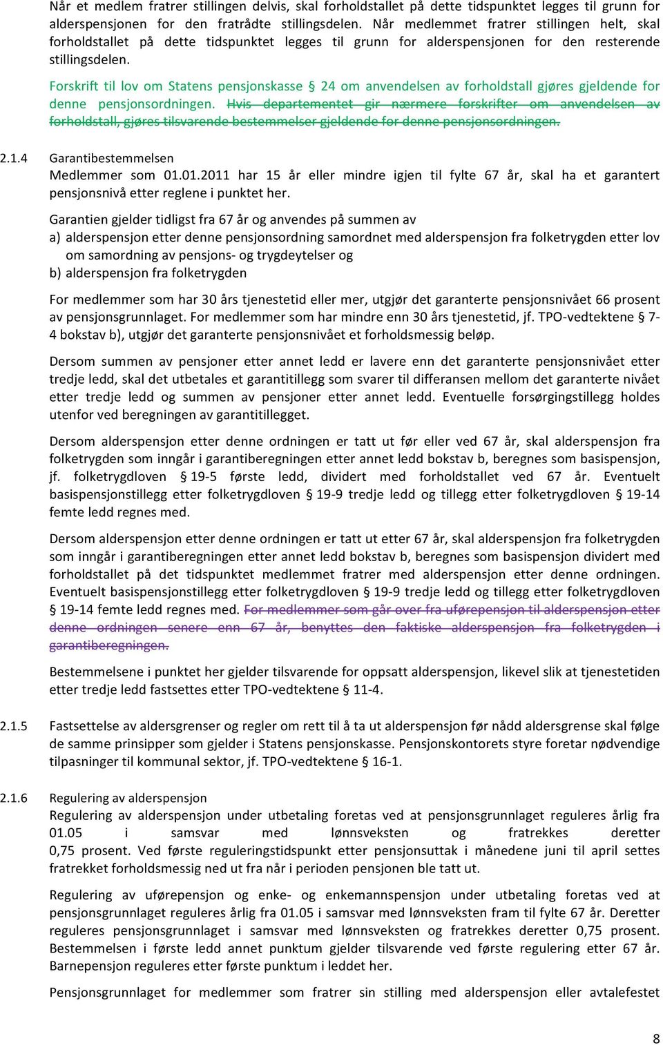 Forskrift til lov om Statens pensjonskasse 24 om anvendelsen av forholdstall gjøres gjeldende for denne pensjonsordningen.