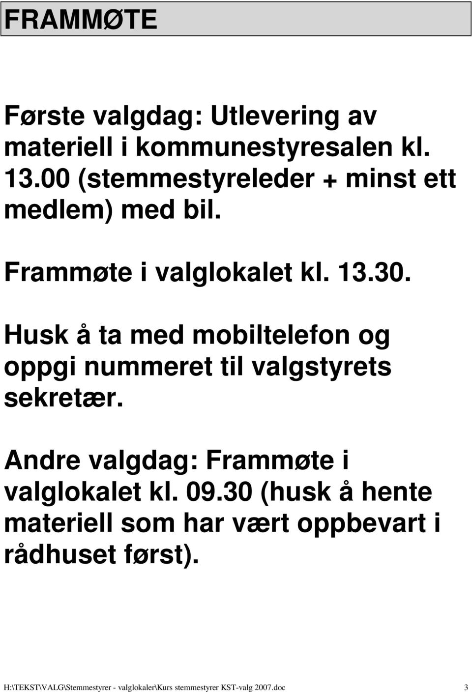 Husk å ta med mobiltelefon og oppgi nummeret til valgstyrets sekretær.