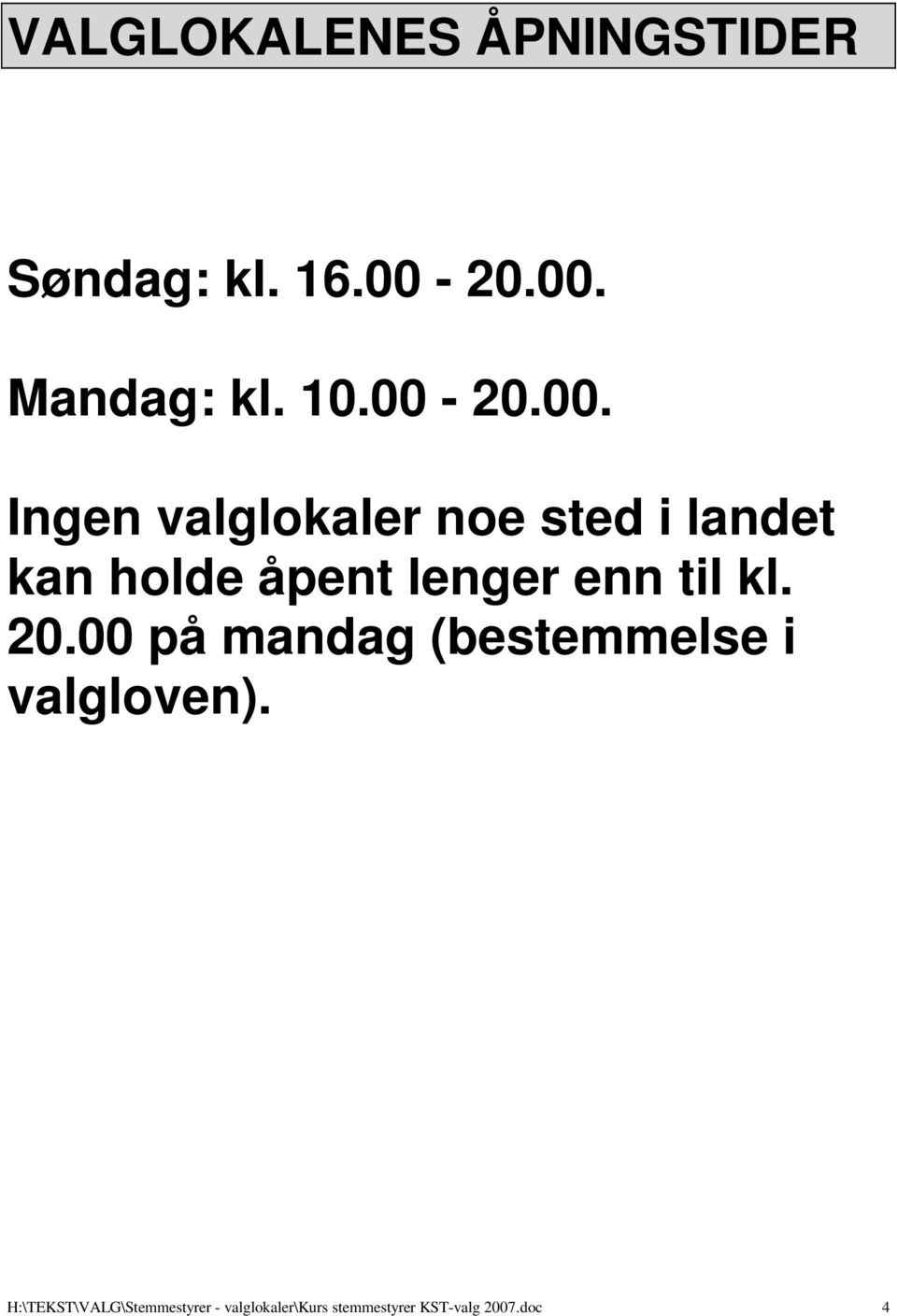 lenger enn til kl. 20.00 på mandag (bestemmelse i valgloven).